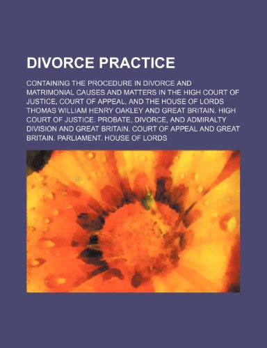 Divorce practice; containing the procedure in divorce and matrimonial causes and matters in the High Court of Justice, Court of Appeal, and the House of Lords - Click to Buy