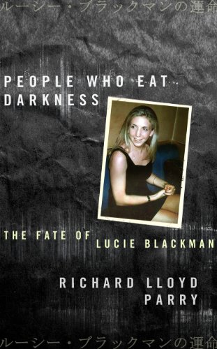 People Who Eat Darkness: The Fate of Lucie Blackman - Click to Buy