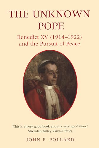 The Unknown Pope: Benedict XV (1914-1922) and the Pursuit of Peace - Click to Buy