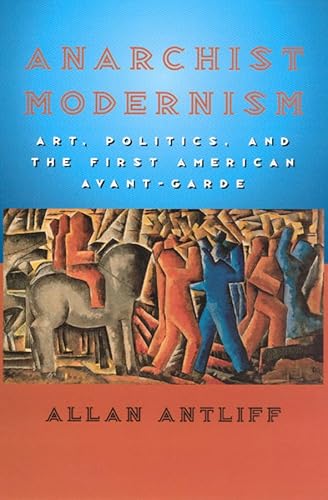 Anarchist Modernism: Art, Politics, and the First American Avant-Garde - Click to Buy