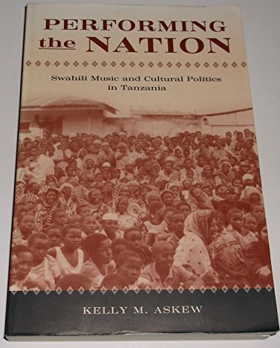 Performing the Nation: Swahili Music and Cultural Politics in Tanzania - Click to Buy