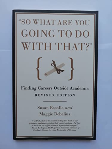 "So What Are You Going to Do with That?": Finding Careers Outside Academia - Click to Buy