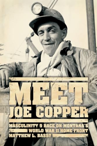 Meet Joe Copper: Masculinity and Race on Montana's World War II Home Front - Click to Buy