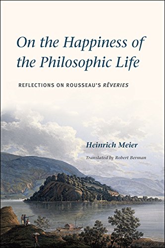 On the Happiness of the Philosophic Life: Reflections on Rousseau's Rêveries in Two Books - Click to Buy
