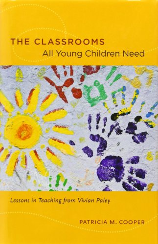 The Classrooms All Young Children Need: Lessons in Teaching from Vivian Paley