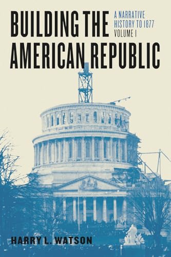 Building the American Republic, Volume 1: A Narrative History to 1877 - Click to Buy