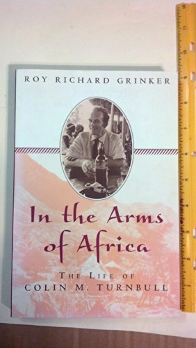 In the Arms of Africa: The Life of Colin Turnbull - Click to Buy