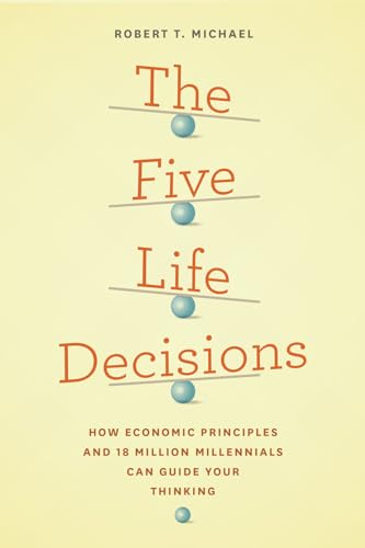The Five Life Decisions: How Economic Principles and 18 Million Millennials Can Guide Your Thinking - Click to Buy
