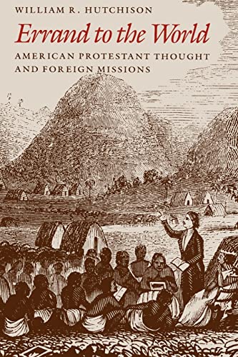 Errand to the World: American Protestant Thought and Foreign Missions - Click to Buy