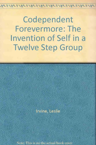 Codependent Forevermore: The Invention of Self in a Twelve Step Group - Click to Buy