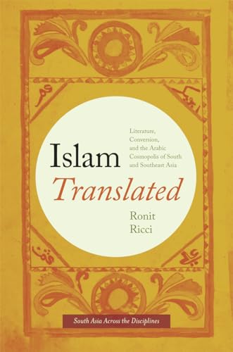 Islam Translated: Literature, Conversion, and the Arabic Cosmopolis of South and Southeast Asia (South Asia Across the Disciplines) - Click to Buy