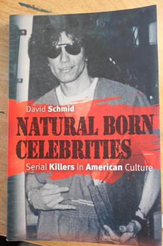 Natural Born Celebrities: Serial Killers in American Culture - Click to Buy