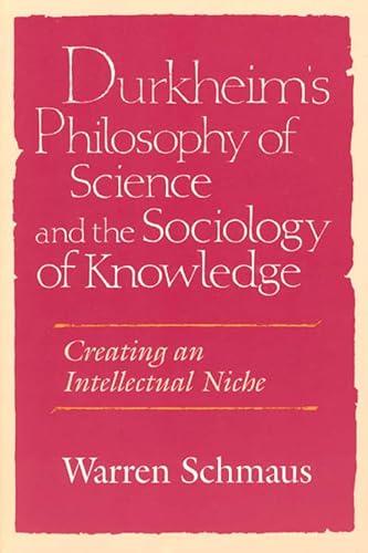 Durkheim's Philosophy of Science and the Sociology of Knowledge: Creating an Intellectual Niche (Science and Its Conceptual Foundations series) - Click to Buy