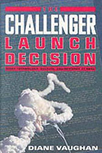 The Challenger Launch Decision – Risky Technology, Culture, & Deviance at NASA (Paper): Risky Technology, Culture and Deviance at NASA - Click to Buy
