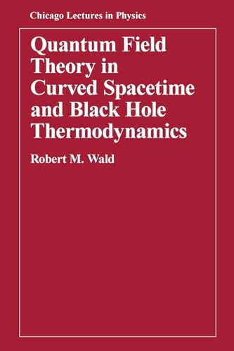 Quantum Field Theory in Curved Spacetime and Black Hole Thermodynamics (Chicago Lectures in Physics) - Click to Buy