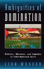 Ambiguities of Domination: Politics, Rhetoric, and Symbols in Contemporary Syria
