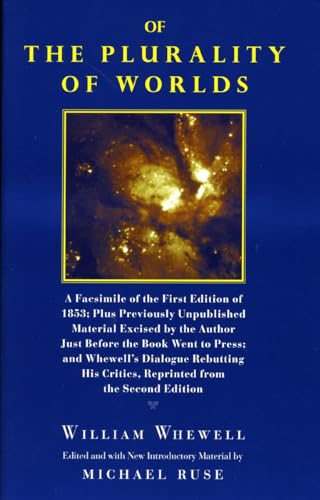 Of the Plurality of Worlds: A facsimile of the first edition of 1853; plus previously unpublished material excised by the author just before the book went to press; and Whewell's dialogue rebutting his critics, reprinted from the second edition - Click to Buy