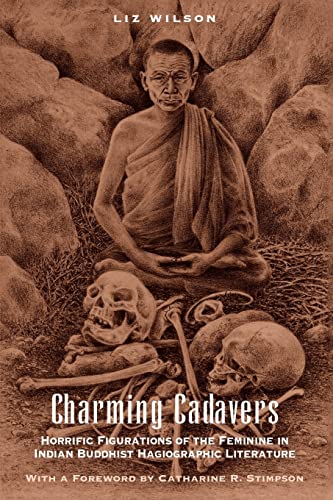 Charming Cadavers: Horrific Figurations of the Feminine in Indian Buddhist Hagiographic Literature (Women in Culture and Society) - Click to Buy