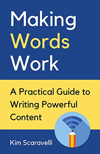 Making Words Work: A Practical Guide To Writing Powerful Content - Click to Buy