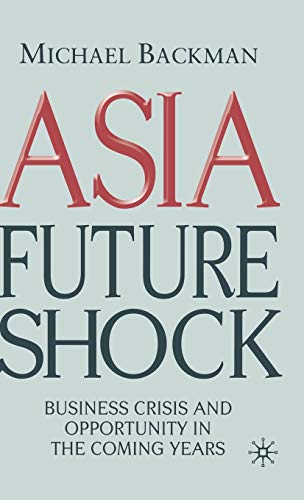 Asia Future Shock: Business Crisis and Opportunity in the Coming Years - Click to Buy
