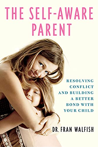 The Self-Aware Parent: Resolving Conflict and Building a Better Bond with Your Child - Click to Buy