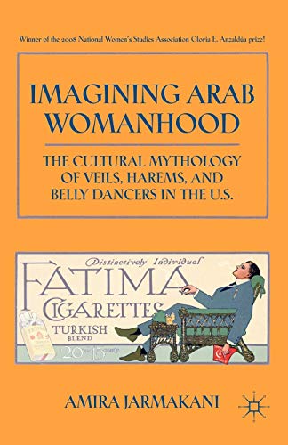 Imagining Arab Womanhood: The Cultural Mythology of Veils, Harems, and Belly Dancers in the U.S. - Click to Buy