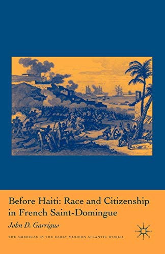 Before Haiti: Race and Citizenship in French Saint-Domingue (Americas in the Early Modern Atlantic World) - Click to Buy
