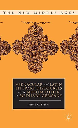 Vernacular and Latin Literary Discourses of the Muslim Other in Medieval Germany - Click to Buy