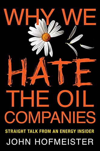 Why We Hate the Oil Companies: Straight Talk from an Energy Insider - Click to Buy