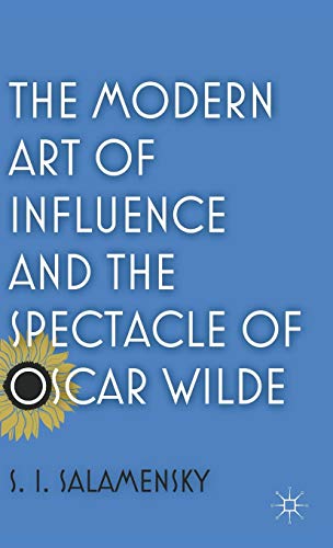 The Modern Art of Influence and the Spectacle of Oscar Wilde