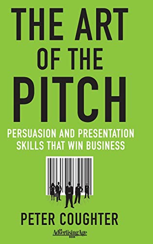 Art of the Pitch: Persuasion and Presentation Skills that Win Business - Click to Buy