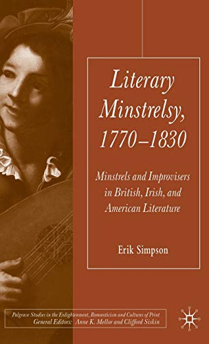 Literary Minstrelsy, 1770-1830: Minstrels and Improvisers in British, Irish, and American Literature (Palgrave Studies in the Enlightenment, Romanticism and Cultures of Print)