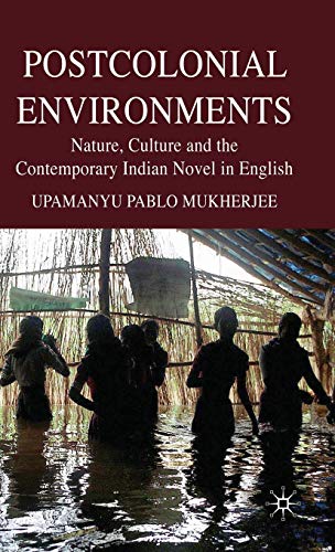 Postcolonial Environments: Nature, Culture and the Contemporary Indian Novel in English - Click to Buy
