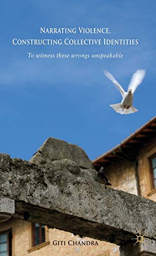 Narrating Violence, Constructing Collective Identities: 'To Witness These Wrongs Unspeakable' - Click to Buy
