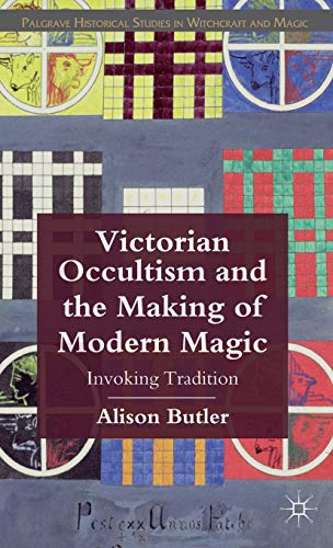 Victorian Occultism and the Making of Modern Magic: Invoking Tradition (Palgrave Historical Studies in Witchcraft and Magic) - Click to Buy