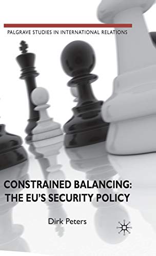 Constrained Balancing: The EU's Security Policy (Palgrave Studies in International Relations) - Click to Buy