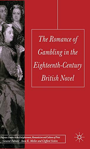 The Romance of Gambling in the Eighteenth-Century British Novel (Palgrave Studies in the Enlightenment, Romanticism and Cultures of Print)