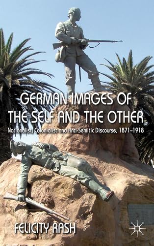 German Images of the Self and the Other: Nationalist, Colonialist and Anti-Semitic Discourse 1871-1918 - Click to Buy