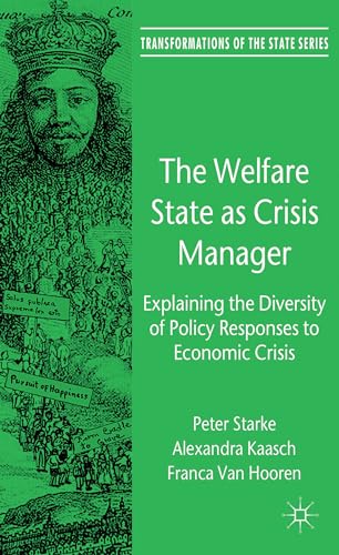 The Welfare State as Crisis Manager: Explaining the Diversity of Policy Responses to Economic Crisis (Transformations of the State)