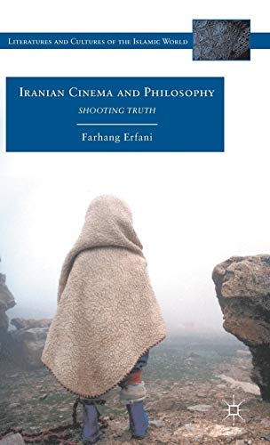 Iranian Cinema and Philosophy: Shooting Truth (Literatures and Cultures of the Islamic World) - Click to Buy