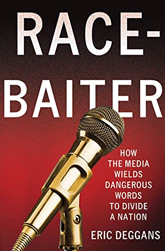 Race-Baiter: How the Media Wields Dangerous Words to Divide a Nation: How the Media Wields Dangerous Words to Divide a Nation - Click to Buy