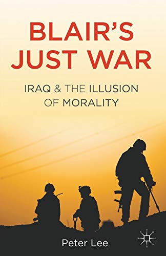 Blair's Just War: Iraq and the Illusion of Morality - Click to Buy
