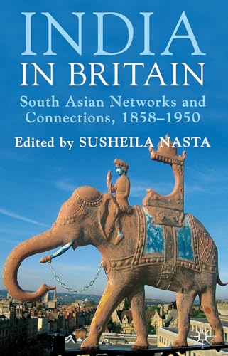 India in Britan: South Asian Netwrks and Connections, 1858-1958: South Asian Networks and Connections, 1858-1950 - Click to Buy