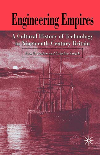 Engineering Empires: A Cultural History of Technology in Nineteenth-Century Britain - Click to Buy