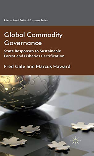 Global Commodity Governance: State Responses to Sustainable Forest and Fisheries Certification (International Political Economy Series) - Click to Buy