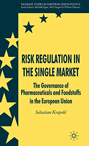 Risk Regulation in the Single Market: The Governance of Pharmaceuticals and Foodstuffs in the European Union (Palgrave Studies in European Union Politics) - Click to Buy