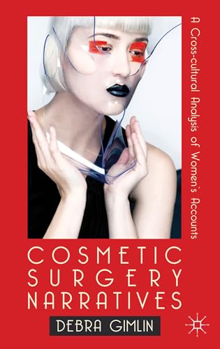 Cosmetic Surgery Narratives: A Cross-Cultural Analysis of Women's Accounts - Click to Buy