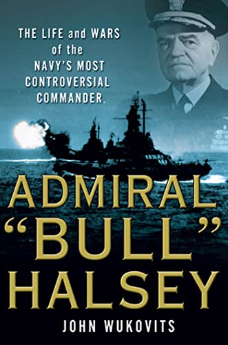 Admiral "Bull" Halsey: The Life and Wars of the Navy's Most Controversial Commander - Click to Buy
