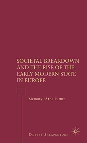 Societal Breakdown and the Rise of the Early Modern State in Europe: Memory of the Future - Click to Buy