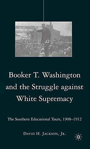 Booker T. Washington and the Struggle against White Supremacy: The Southern Educational Tours, 1908-1912 - Click to Buy